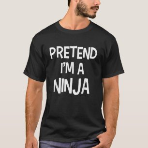 Pretend I m A Ninja Funny Lazy Halloween Simple Co T-Shirt
