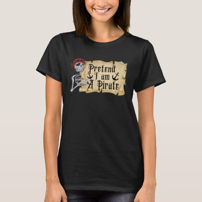 Pretend I m A Pirate Costume Halloween Lazy Easy T-Shirt (Front)