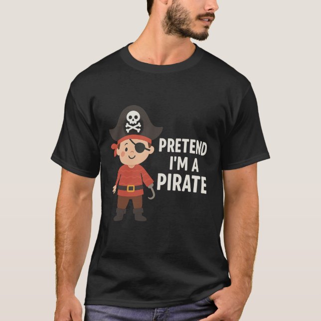 Pretend I’m a Pirate – Cute Pirate Illustration T-Shirt (Front)