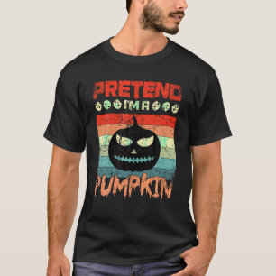 Pretend I m A Pumpkin Spooky Lazy Halloween Costum T-Shirt
