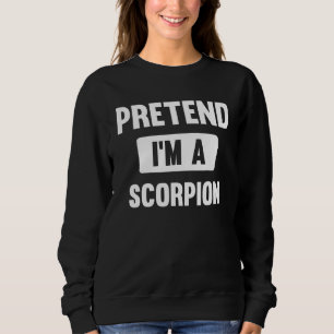 Pretend I m A Scorpion  Halloween Costume Sweatshirt
