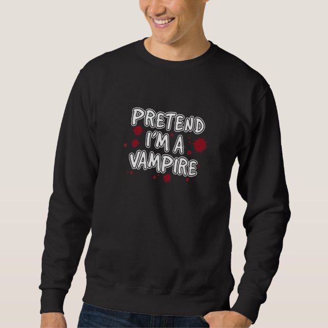 Pretend I M A Vampire Halloween Costume Party Fun Sweatshirt (Front)