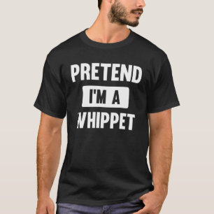 Pretend I m A Whippet  Halloween Costume T-Shirt