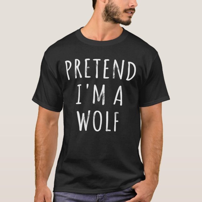 Pretend I m A Wolf lazy Halloween Costume Party Me T-Shirt (Front)