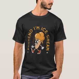 Pretend I m Ice Cream Costume  T-Shirt