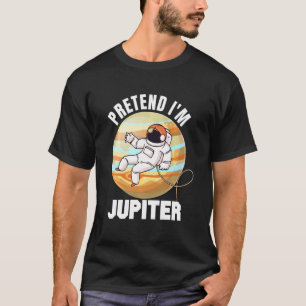 Pretend I M Jupiter Funny Planet T-Shirt