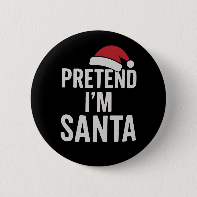 Pretend I’m Santa - Funny Christmas Humour 6 Cm Round Badge (Front)