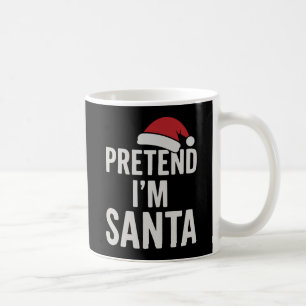 Pretend I’m Santa - Funny Christmas Humour Coffee Mug