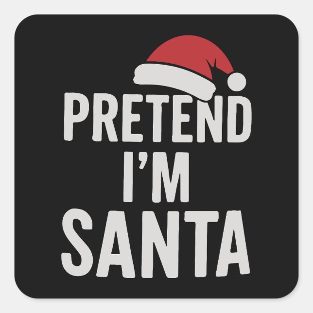 Pretend I’m Santa - Funny Christmas Humour Square Sticker (Front)
