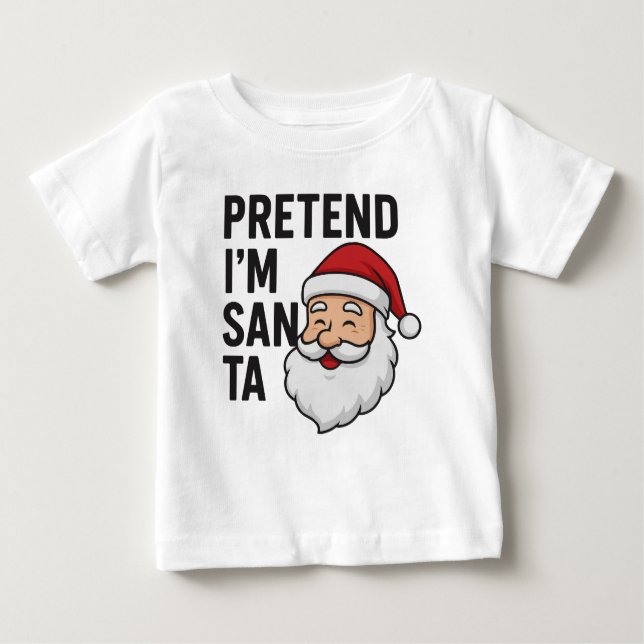Pretend I’m Santa - Funny Christmas Quote Baby T-Shirt (Front)