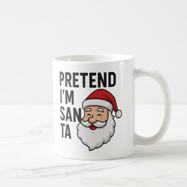 Pretend I’m Santa - Funny Christmas Quote Coffee Mug (Right)