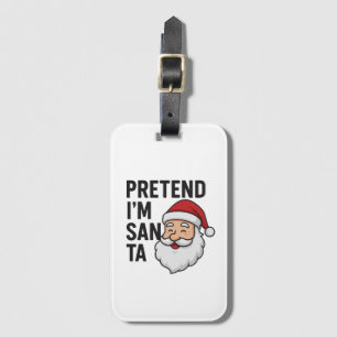 Pretend I’m Santa - Funny Christmas Quote Luggage Tag
