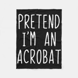 Pretend I'm A Acrot Costume Halloween Lazy Adult K Fleece Blanket