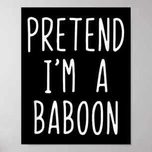Pretend Im A Baboon Costume Halloween Funny Lazy A Poster