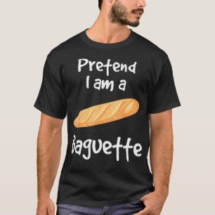 Pretend Im A Baguette Baker Baking Baguette373  T-Shirt