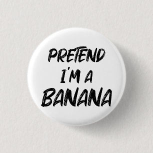 Pretend i'm a banana 3 cm round badge