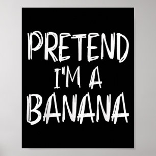 Pretend I'm A Banana Costume Halloween Party Famil Poster