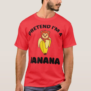 Pretend I'm A Banana Funny For Monkey Lovers T-Shirt
