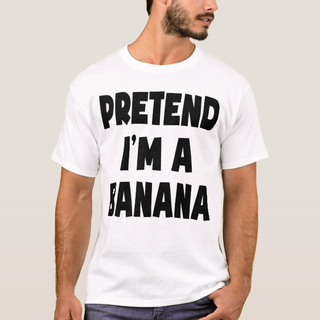 Pretend I'm A Banana Lazy Easy Halloween Costume T-Shirt (Front)