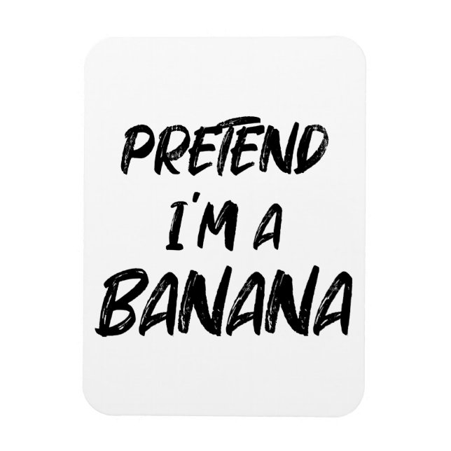 Pretend i'm a banana  magnet (Vertical)