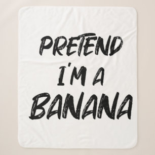 Pretend i'm a banana sherpa blanket