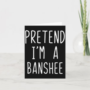 Pretend Im A Banshee Costume Halloween Lazy Kids Card