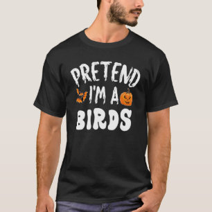Pretend I'm A Birds Halloween Costume Men Women Ki T-Shirt