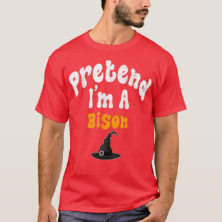 Pretend Im A Bison Costume Halloween Party  T-Shirt