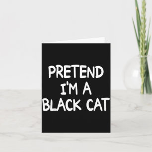 Pretend Im A Black Cat Costume Halloween Black Cat Card
