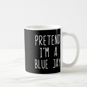 Pretend I'm A Blue Jay Costume Halloween Lazy Blue Coffee Mug