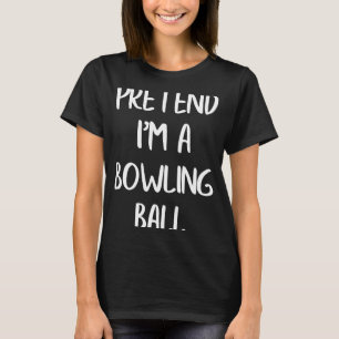 Pretend I'm A Bowling Ball Lazy Halloween Costume T-Shirt