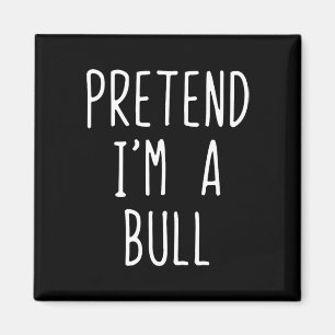 Pretend I'm A Bull Costume Halloween Funny Lazy Ad Magnet