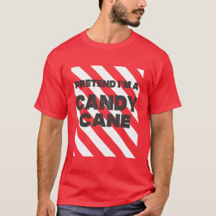 Pretend I'm A Candy Cane Funny Christmas Candy T-Shirt