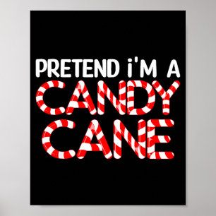Pretend I'm A Candy Cane Xmas Adult Kids Men Women Poster