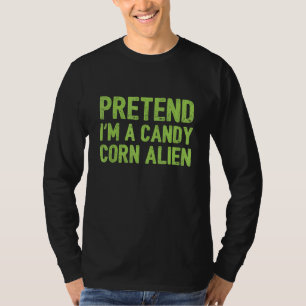 Pretend I'm a Candy Corn Alien T-Shirt
