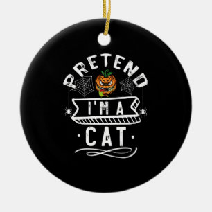 Pretend I'm A Cat Funny Halloween Costume Gift Ceramic Ornament