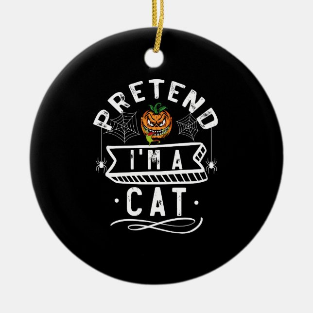 Pretend I'm A Cat Funny Halloween Costume Gift Ceramic Ornament (Front)