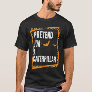 Pretend I'm a Caterpillar Easy Lazy Halloween Cost T-Shirt