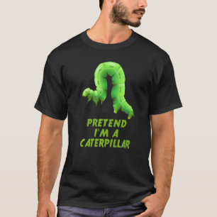 Pretend I'm A Caterpillar Lazy Halloween Costume T-Shirt