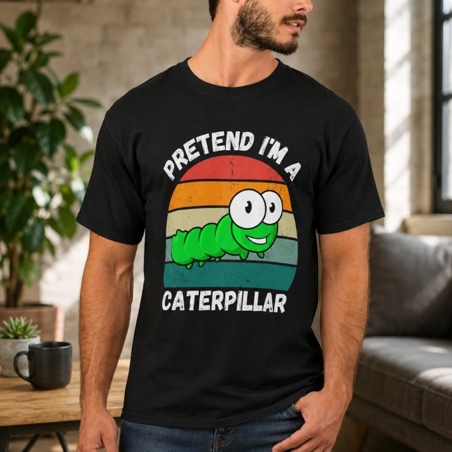 Pretend I'm A Caterpillar T-Shirt (Pretend I'm A Caterpillar T-Shirt)