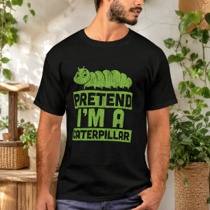 Pretend I'm A Caterpillar T-Shirt