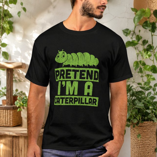 Pretend I'm A Caterpillar T-Shirt (Pretend I'm A Caterpillar T-Shirt)
