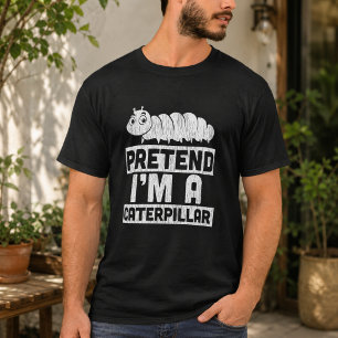 Pretend I'm A Caterpillar T-Shirt