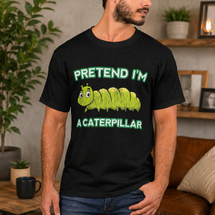 Pretend I'm A Caterpillar T-Shirt