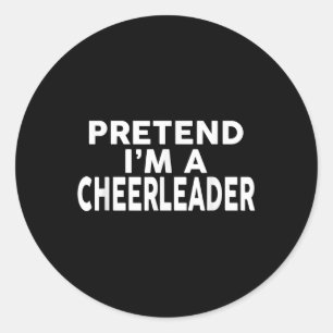 Pretend Im A Cheerleader Halloween Costume  Classic Round Sticker