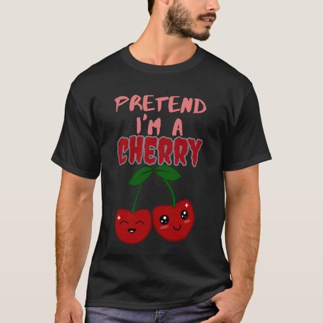 pretend im a cherry T-Shirt (Front)