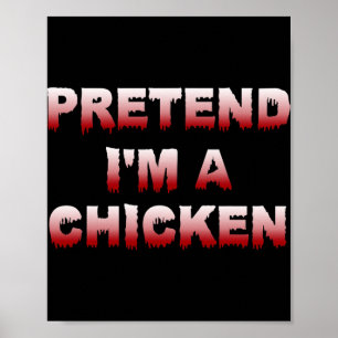 Pretend I'm A Chicken Easy Halloween Costume Lazy  Poster