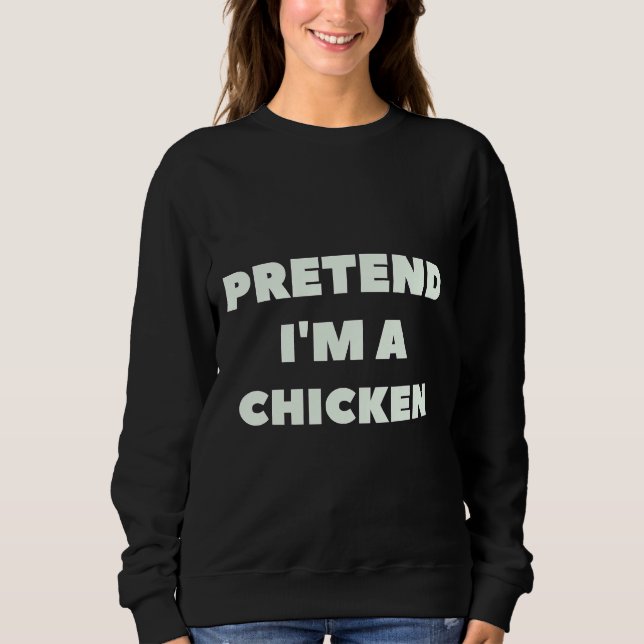 Pretend Im A Chicken Lazy   Sweatshirt (Front)