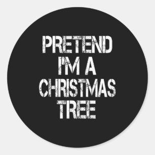 Pretend I'm A Christmas Tree Easy Fun Costume  Classic Round Sticker