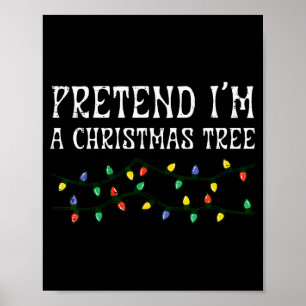 Pretend Im A Christmas Tree Funny Xmas Costume Men Poster
